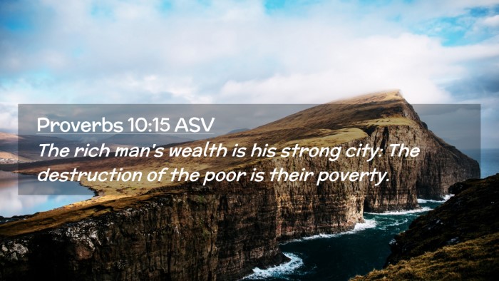 Picture 02 - Proverbs 10:15 ASV Desktop Wallpaper - The rich man's wealth is his strong city: The - Desktop Bible Verse Wallpaper