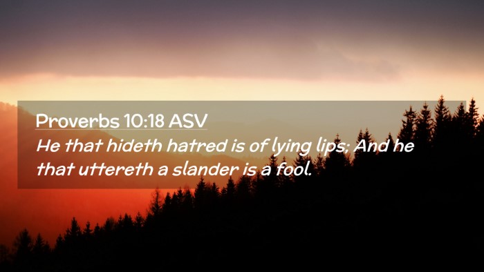 Picture 02 - Proverbs 10:18 ASV Desktop Wallpaper - He that hideth hatred is of lying lips; And he - Desktop Bible Verse Wallpaper