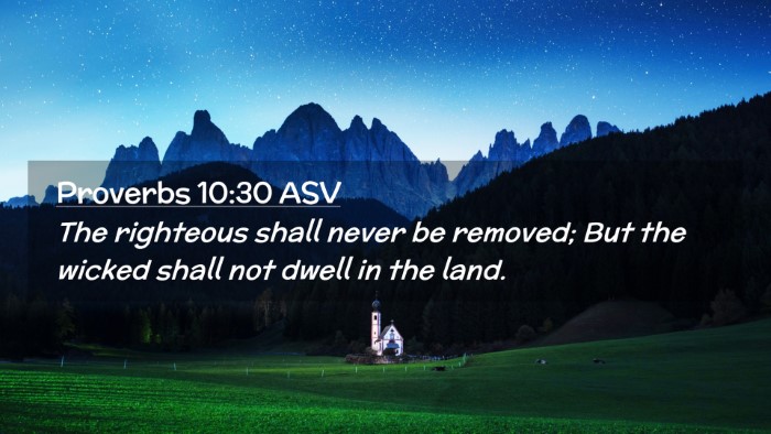 Picture 02 - Proverbs 10:30 ASV Desktop Wallpaper - The righteous shall never be removed; But the - Desktop Bible Verse Wallpaper