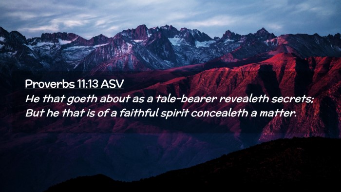Picture 02 - Proverbs 11:13 ASV Desktop Wallpaper - He that goeth about as a tale-bearer revealeth - Desktop Bible Verse Wallpaper