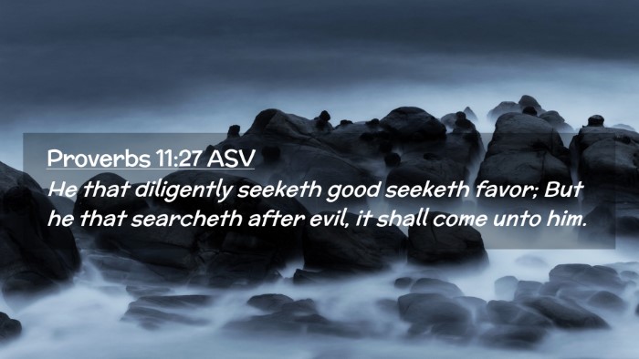 Picture 02 - Proverbs 11:27 ASV Desktop Wallpaper - He that diligently seeketh good seeketh favor; - Desktop Bible Verse Wallpaper