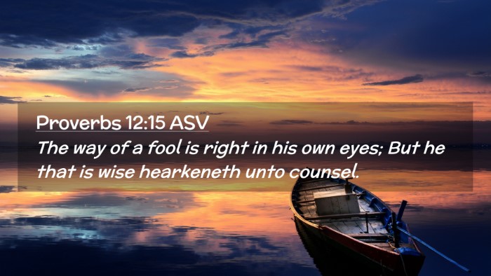 Picture 02 - Proverbs 12:15 ASV Desktop Wallpaper - The way of a fool is right in his own eyes; But - Desktop Bible Verse Wallpaper