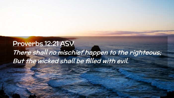 Picture 02 - Proverbs 12:21 ASV Desktop Wallpaper - There shall no mischief happen to the righteous; - Desktop Bible Verse Wallpaper