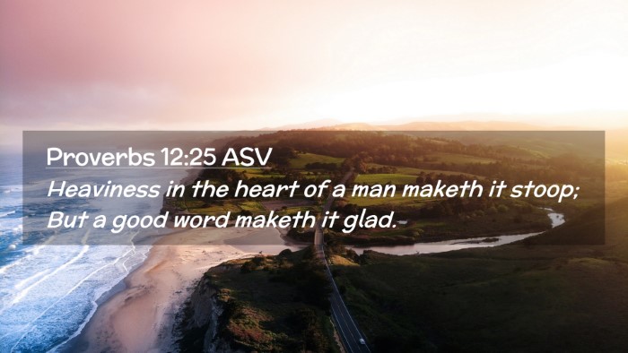 Picture 02 - Proverbs 12:25 ASV Desktop Wallpaper - Heaviness in the heart of a man maketh it stoop; - Desktop Bible Verse Wallpaper