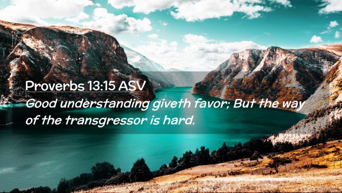 Picture 02 - Proverbs 13:15 ASV Desktop Wallpaper - Good understanding giveth favor; But the way of - Desktop Bible Verse Wallpaper