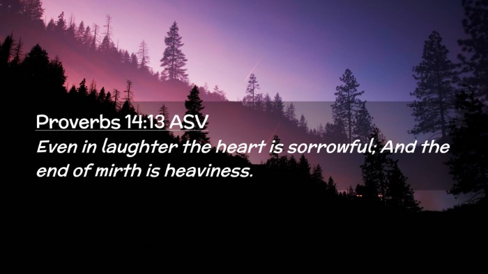 Picture 02 - Proverbs 14:13 ASV Desktop Wallpaper - Even in laughter the heart is sorrowful; And the - Desktop Bible Verse Wallpaper