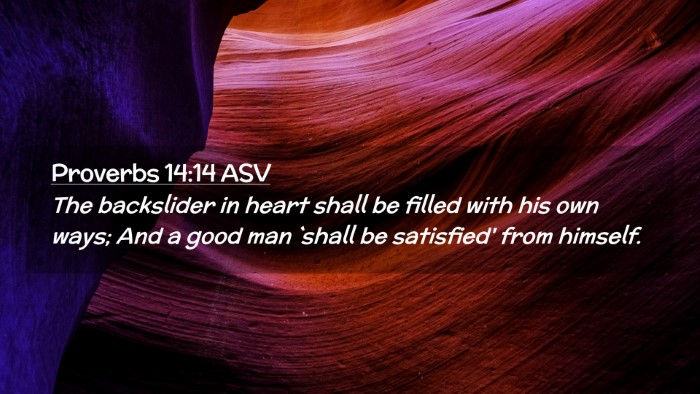 Picture 02 - Proverbs 14:14 ASV Desktop Wallpaper - The backslider in heart shall be filled with his - Desktop Bible Verse Wallpaper
