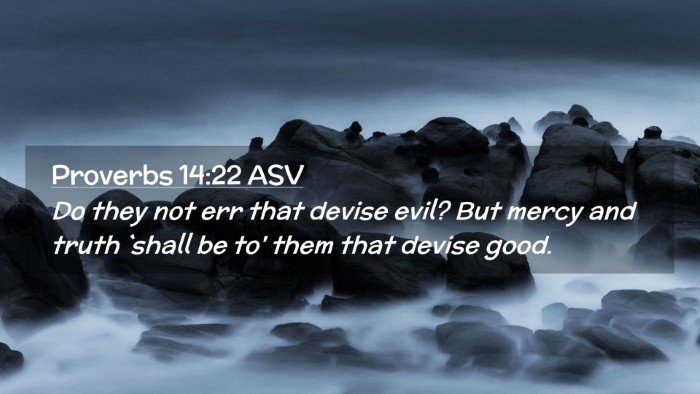 Picture 02 - Proverbs 14:22 ASV Desktop Wallpaper - Do they not err that devise evil? But mercy and - Desktop Bible Verse Wallpaper