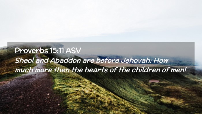 Picture 02 - Proverbs 15:11 ASV Desktop Wallpaper - Sheol and Abaddon are before Jehovah: How much - Desktop Bible Verse Wallpaper