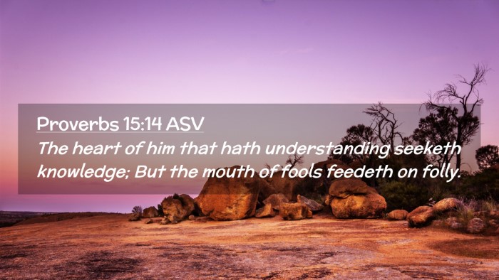 Picture 02 - Proverbs 15:14 ASV Desktop Wallpaper - The heart of him that hath understanding seeketh - Desktop Bible Verse Wallpaper