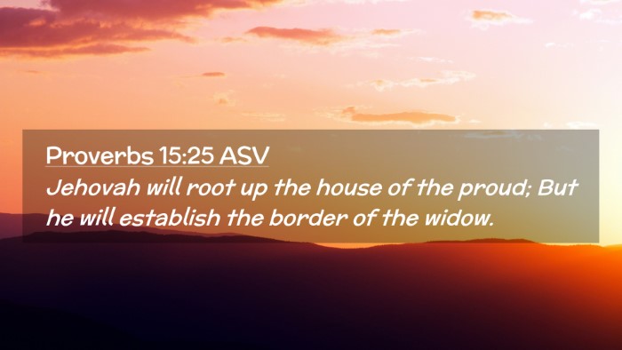 Picture 02 - Proverbs 15:25 ASV Desktop Wallpaper - Jehovah will root up the house of the proud; But - Desktop Bible Verse Wallpaper