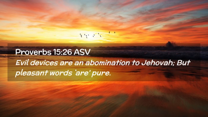 Picture 02 - Proverbs 15:26 ASV Desktop Wallpaper - Evil devices are an abomination to Jehovah; But - Desktop Bible Verse Wallpaper