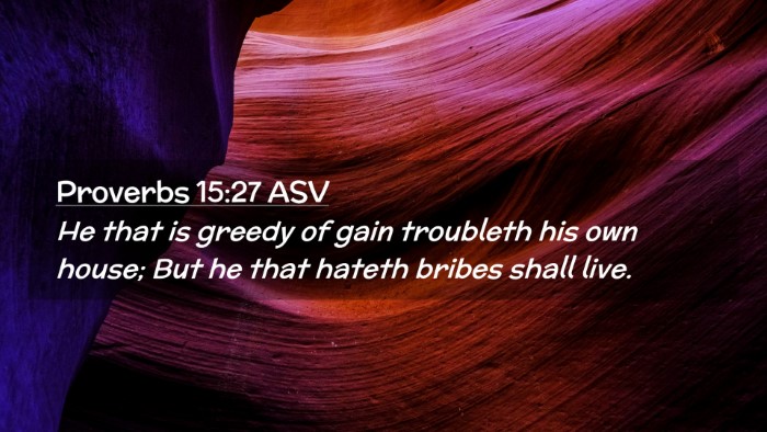 Picture 02 - Proverbs 15:27 ASV Desktop Wallpaper - He that is greedy of gain troubleth his own - Desktop Bible Verse Wallpaper