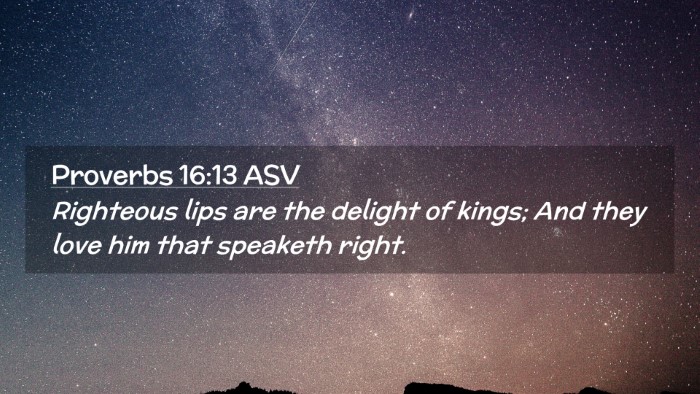 Picture 02 - Proverbs 16:13 ASV Desktop Wallpaper - Righteous lips are the delight of kings; And they - Desktop Bible Verse Wallpaper