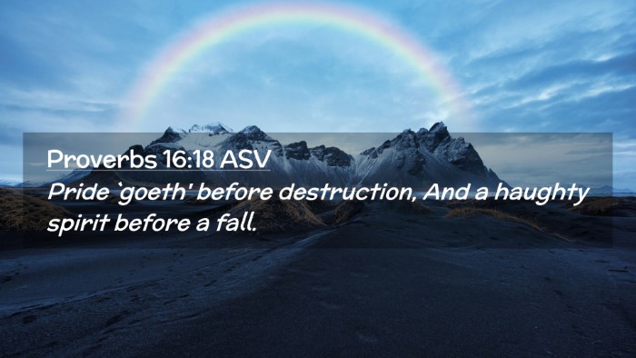 Picture 02 - Proverbs 16:18 ASV Desktop Wallpaper - Pride `goeth' before destruction, And a haughty - Desktop Bible Verse Wallpaper