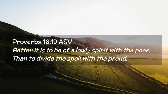 Picture 02 - Proverbs 16:19 ASV Desktop Wallpaper - Better it is to be of a lowly spirit with the - Desktop Bible Verse Wallpaper
