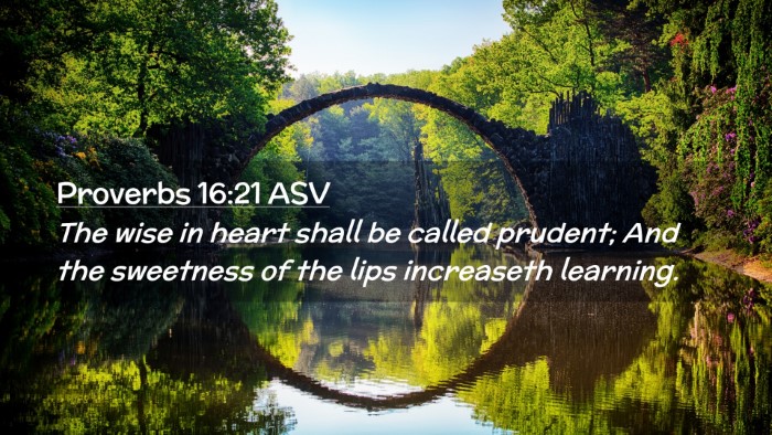 Picture 02 - Proverbs 16:21 ASV Desktop Wallpaper - The wise in heart shall be called prudent; And - Desktop Bible Verse Wallpaper