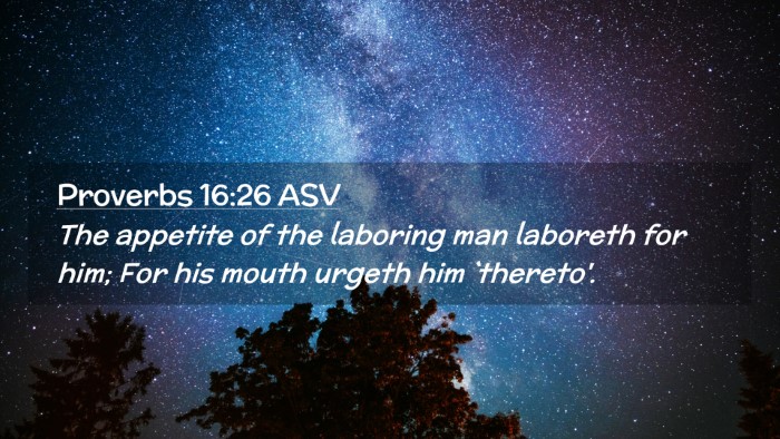 Picture 02 - Proverbs 16:26 ASV Desktop Wallpaper - The appetite of the laboring man laboreth for - Desktop Bible Verse Wallpaper