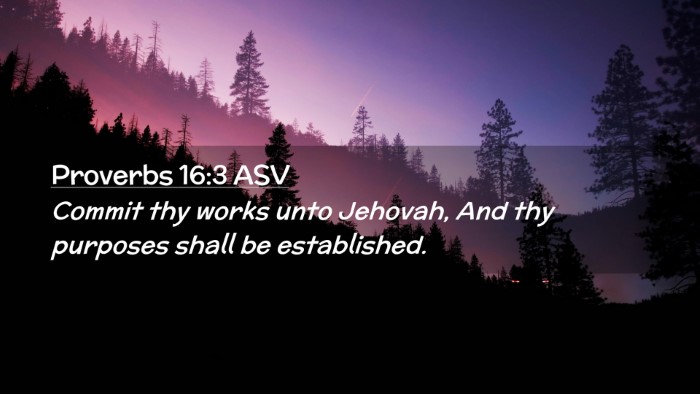 Picture 02 - Proverbs 16:3 ASV Desktop Wallpaper - Commit thy works unto Jehovah, And thy purposes - Desktop Bible Verse Wallpaper
