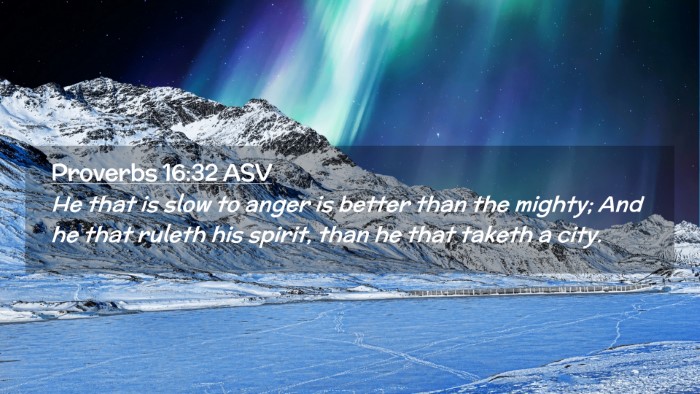 Picture 02 - Proverbs 16:32 ASV Desktop Wallpaper - He that is slow to anger is better than the - Desktop Bible Verse Wallpaper