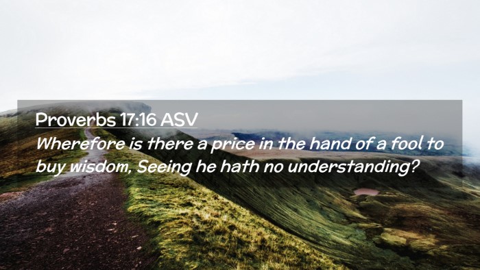 Picture 02 - Proverbs 17:16 ASV Desktop Wallpaper - Wherefore is there a price in the hand of a fool - Desktop Bible Verse Wallpaper