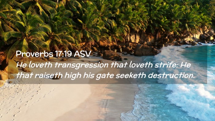 Picture 02 - Proverbs 17:19 ASV Desktop Wallpaper - He loveth transgression that loveth strife: He - Desktop Bible Verse Wallpaper