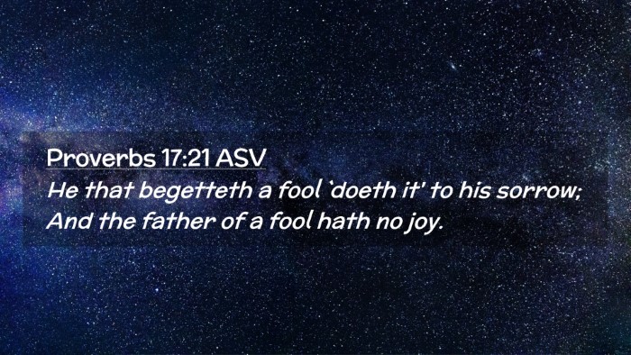 Picture 02 - Proverbs 17:21 ASV Desktop Wallpaper - He that begetteth a fool `doeth it' to his - Desktop Bible Verse Wallpaper