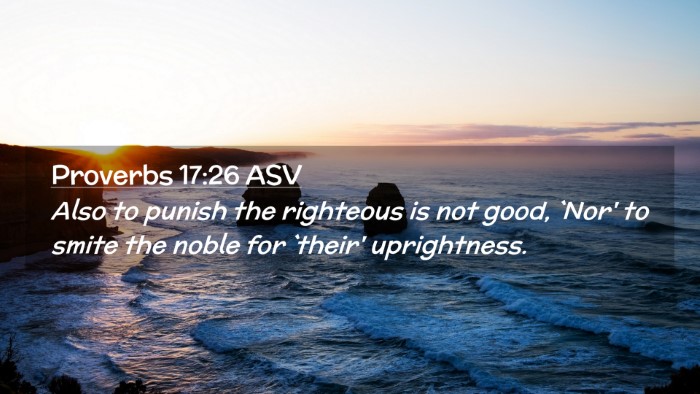 Picture 02 - Proverbs 17:26 ASV Desktop Wallpaper - Also to punish the righteous is not good, `Nor' - Desktop Bible Verse Wallpaper