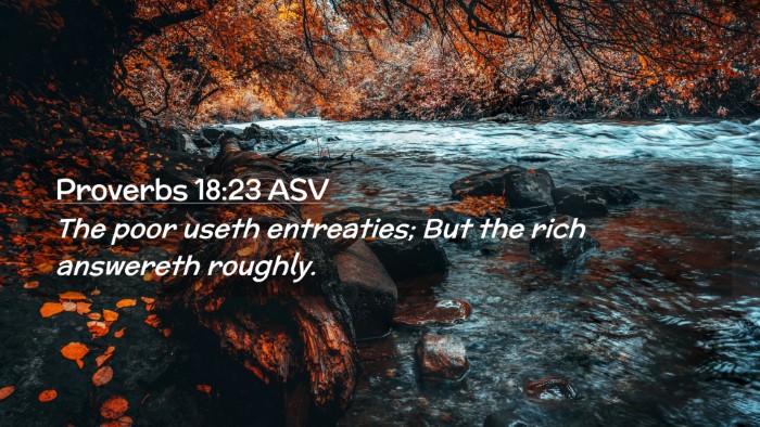 Picture 02 - Proverbs 18:23 ASV Desktop Wallpaper - The poor useth entreaties; But the rich answereth - Desktop Bible Verse Wallpaper
