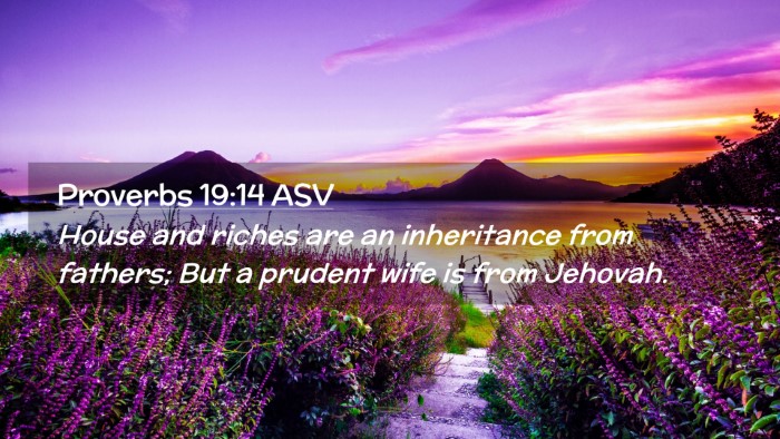 Picture 02 - Proverbs 19:14 ASV Desktop Wallpaper - House and riches are an inheritance from fathers; - Desktop Bible Verse Wallpaper