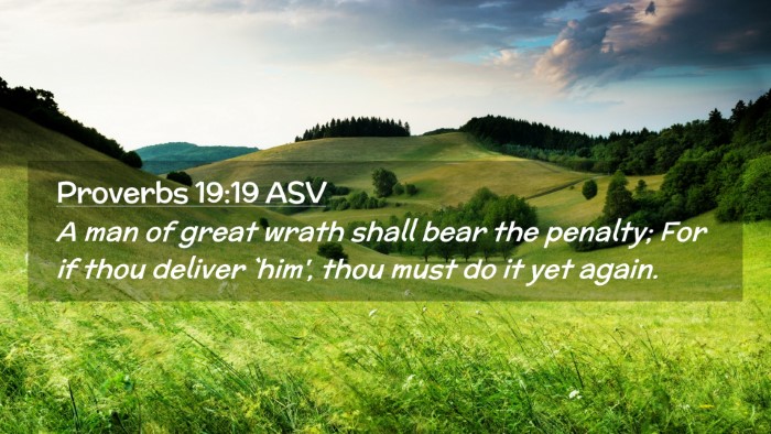 Picture 02 - Proverbs 19:19 ASV Desktop Wallpaper - A man of great wrath shall bear the penalty; For - Desktop Bible Verse Wallpaper