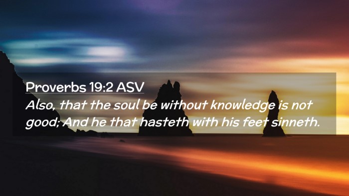 Picture 02 - Proverbs 19:2 ASV Desktop Wallpaper - Also, that the soul be without knowledge is not - Desktop Bible Verse Wallpaper