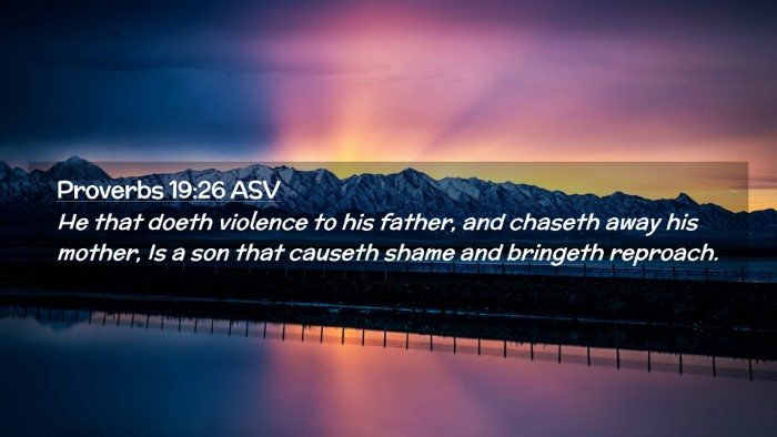 Picture 02 - Proverbs 19:26 ASV Desktop Wallpaper - He that doeth violence to his father, and chaseth - Desktop Bible Verse Wallpaper