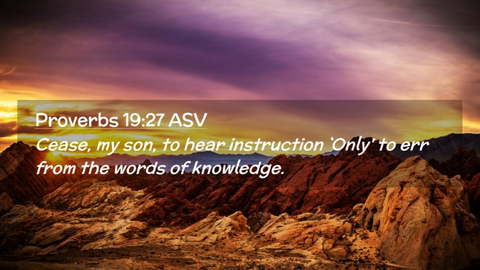 Picture 02 - Proverbs 19:27 ASV Desktop Wallpaper - Cease, my son, to hear instruction `Only' to err - Desktop Bible Verse Wallpaper