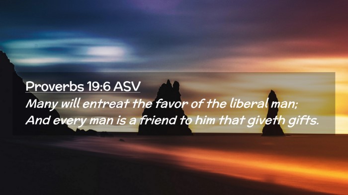 Picture 02 - Proverbs 19:6 ASV Desktop Wallpaper - Many will entreat the favor of the liberal man; - Desktop Bible Verse Wallpaper