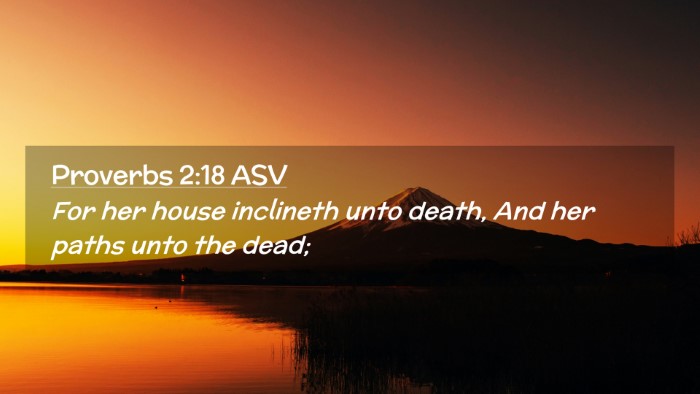 Picture 02 - Proverbs 2:18 ASV Desktop Wallpaper - For her house inclineth unto death, And her paths - Desktop Bible Verse Wallpaper