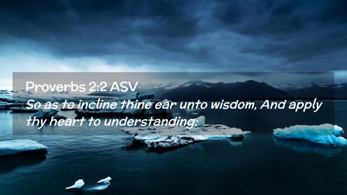 Picture 02 - Proverbs 2:2 ASV Desktop Wallpaper - So as to incline thine ear unto wisdom, And apply - Desktop Bible Verse Wallpaper