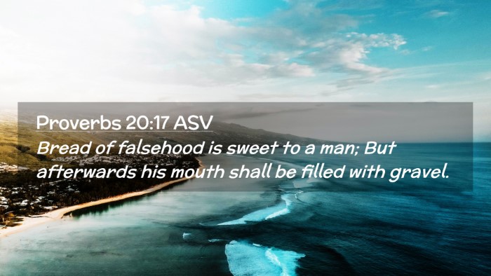 Picture 02 - Proverbs 20:17 ASV Desktop Wallpaper - Bread of falsehood is sweet to a man; But - Desktop Bible Verse Wallpaper