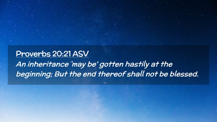 Picture 02 - Proverbs 20:21 ASV Desktop Wallpaper - An inheritance `may be' gotten hastily at the - Desktop Bible Verse Wallpaper