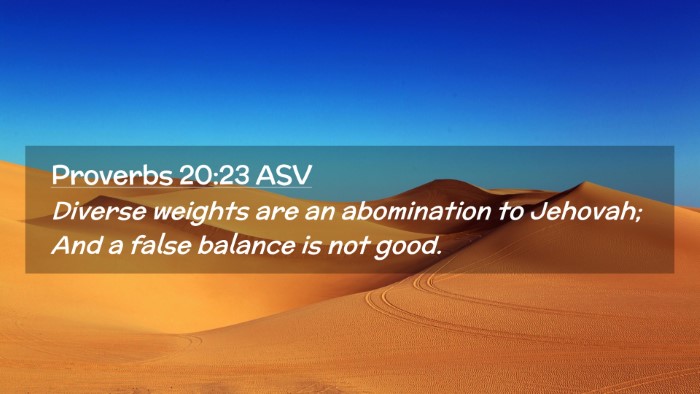 Picture 02 - Proverbs 20:23 ASV Desktop Wallpaper - Diverse weights are an abomination to Jehovah; - Desktop Bible Verse Wallpaper