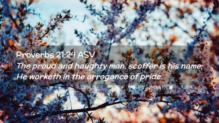 Picture 02 - Proverbs 21:24 ASV Desktop Wallpaper - The proud and haughty man, scoffer is his name; - Desktop Bible Verse Wallpaper