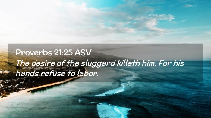 Picture 02 - Proverbs 21:25 ASV Desktop Wallpaper - The desire of the sluggard killeth him; For his - Desktop Bible Verse Wallpaper