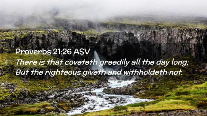 Picture 02 - Proverbs 21:26 ASV Desktop Wallpaper - There is that coveteth greedily all the day long; - Desktop Bible Verse Wallpaper