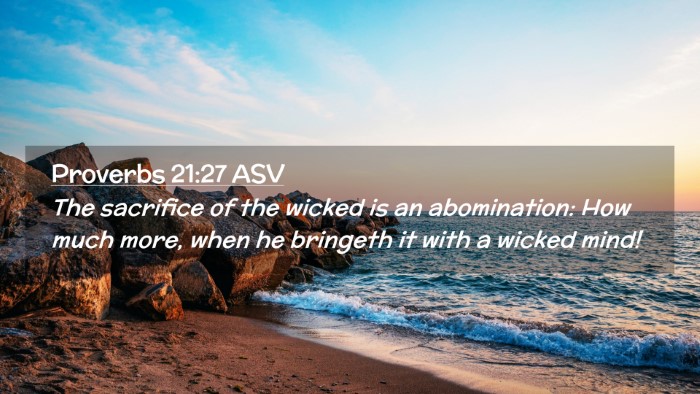 Picture 02 - Proverbs 21:27 ASV Desktop Wallpaper - The sacrifice of the wicked is an abomination: - Desktop Bible Verse Wallpaper