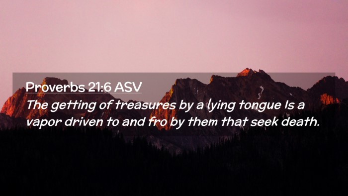 Picture 02 - Proverbs 21:6 ASV Desktop Wallpaper - The getting of treasures by a lying tongue Is a - Desktop Bible Verse Wallpaper