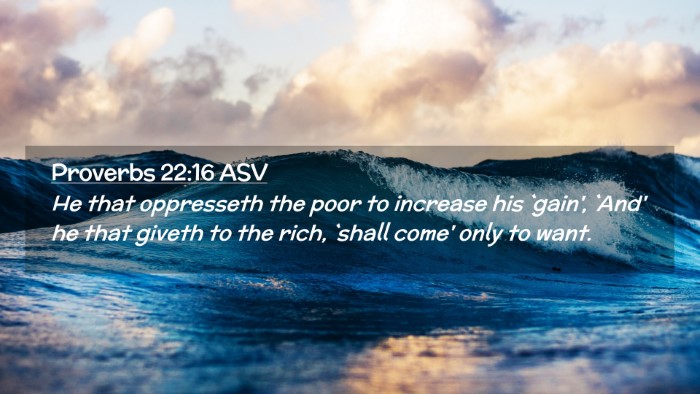 Picture 02 - Proverbs 22:16 ASV Desktop Wallpaper - He that oppresseth the poor to increase his - Desktop Bible Verse Wallpaper