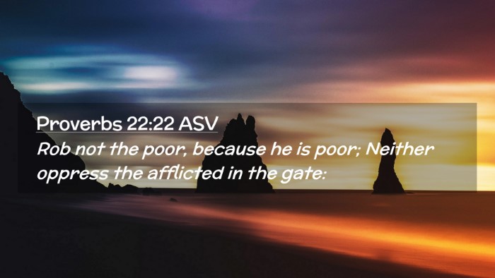 Picture 02 - Proverbs 22:22 ASV Desktop Wallpaper - Rob not the poor, because he is poor; Neither - Desktop Bible Verse Wallpaper