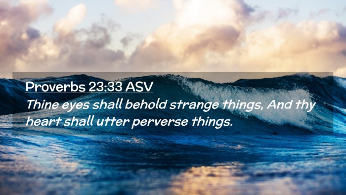 Picture 02 - Proverbs 23:33 ASV Desktop Wallpaper - Thine eyes shall behold strange things, And thy - Desktop Bible Verse Wallpaper