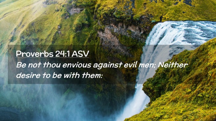 Picture 02 - Proverbs 24:1 ASV Desktop Wallpaper - Be not thou envious against evil men; Neither - Desktop Bible Verse Wallpaper