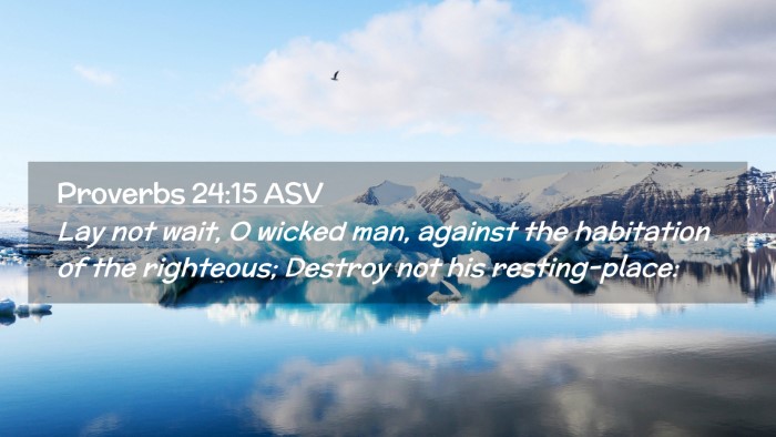 Picture 02 - Proverbs 24:15 ASV Desktop Wallpaper - Lay not wait, O wicked man, against the - Desktop Bible Verse Wallpaper